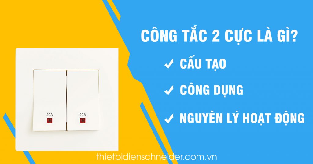 Công tắc 2 cực là gì | Nguyên lý và cấu tạo của công tắc 2 cực Công tắc 2 cực là gì